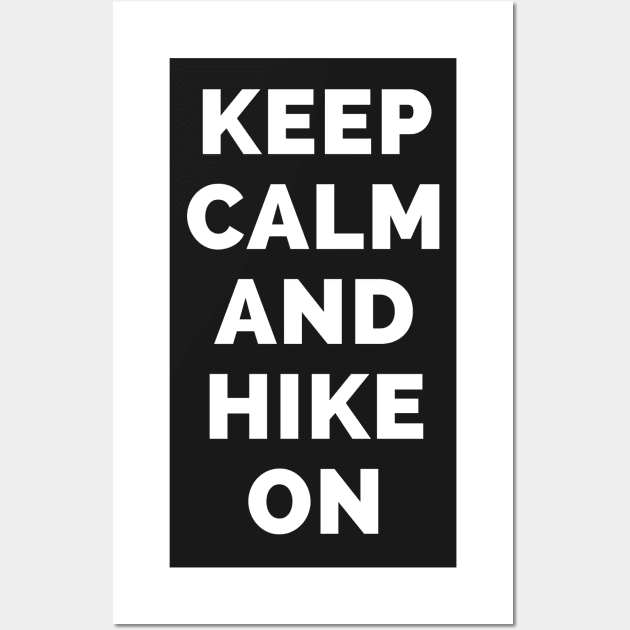 Keep Calm And Hike On - Black And White Simple Font - Funny Meme Sarcastic Satire - Self Inspirational Quotes - Inspirational Quotes About Life and Struggles Wall Art by Famgift